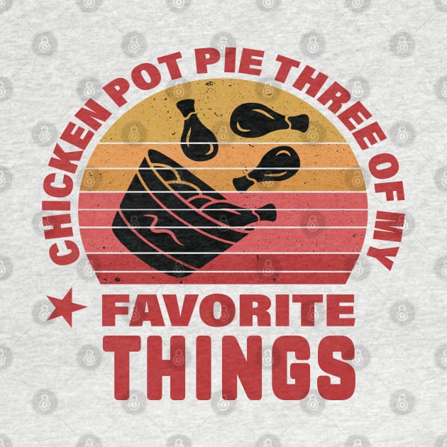 Funny, Chicken Pot Pie Three Of My Favorite Things by Weekend Warriors 